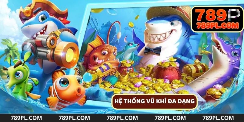 Kho vũ khí đa dạng giúp bạn tiêu diệt các loại cá khác nhau nhanh chóng