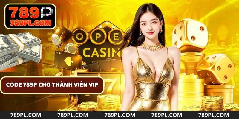 Code 789P ưu đãi dành cho các thành viên hạng VIP tại cổng game