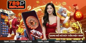 Game nổ hũ rút tiền 789P