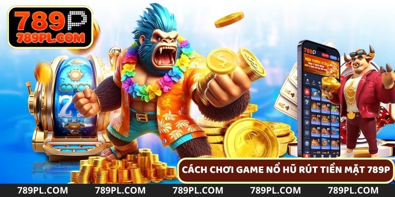 Hướng dẫn chơi game nổ hũ và rút tiền nhanh chóng cho game thủ