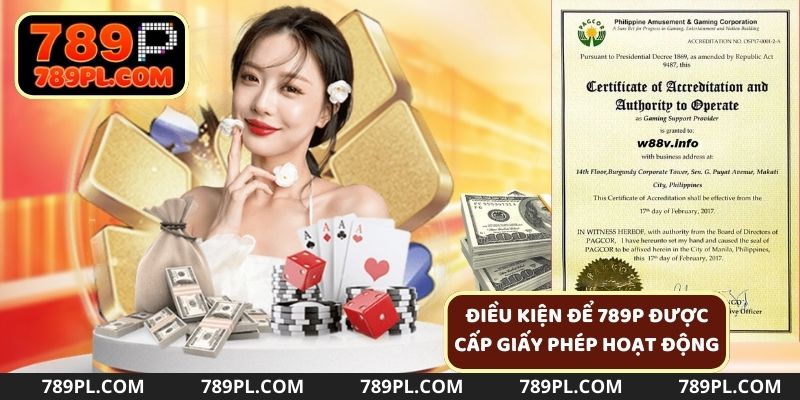 Những điều kiện để 789P được cấp giấy phép hoạt động