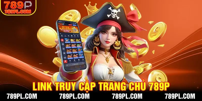 Truy cập vào 789P bằng đường link chính thức